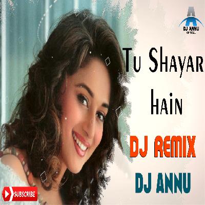 Tu Shayar Hain - Dj Remix - DJ Annu